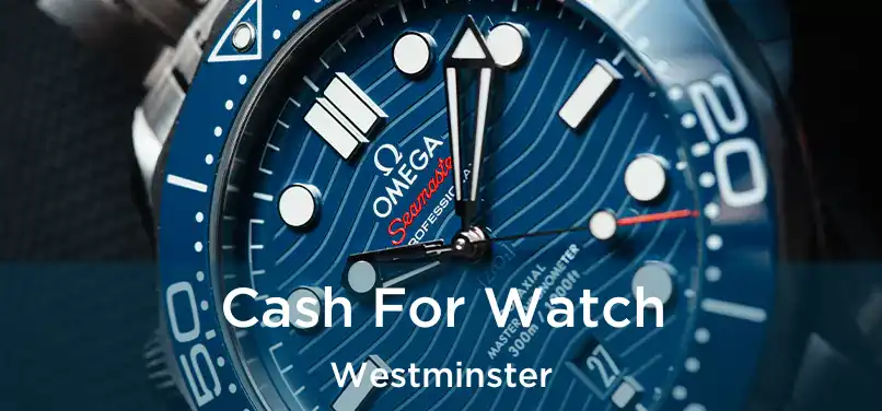  Cash For Watch Westminster