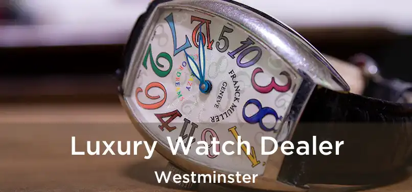  Luxury Watch Dealer Westminster